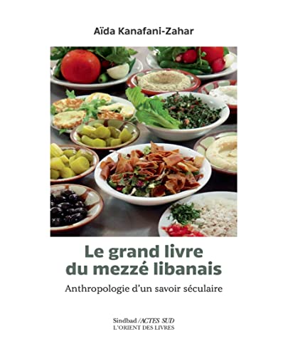 Beispielbild fr Le Grand livre du Mezz libanais: Anthropologie d'un savoir sculaire zum Verkauf von Gallix