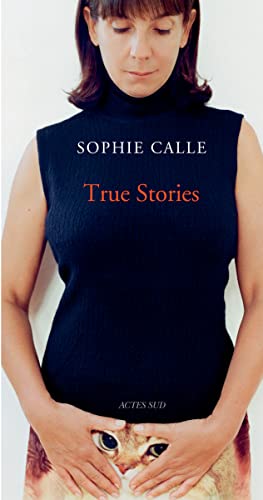 Beispielbild fr Sophie Calle: True Stories: 63 Short Stories: Seventh Edition zum Verkauf von Magers and Quinn Booksellers