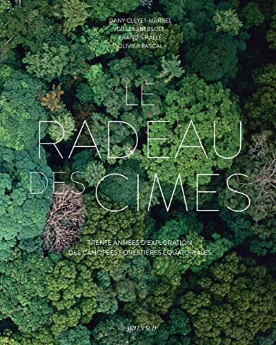 9782330155155: Le Radeau des Cimes: Trente années d'exploration des canopées forestières équatoriales