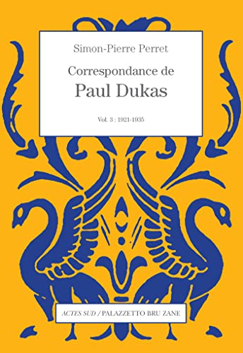 Beispielbild fr Correspondance de Paul Dukas vol. 3 : 1921-1935 zum Verkauf von Gallix