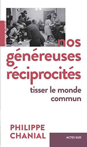 Beispielbild fr Nos gnreuses rciprocits: Tisser le monde commun [Broch] Chanial, Philippe zum Verkauf von Au bon livre