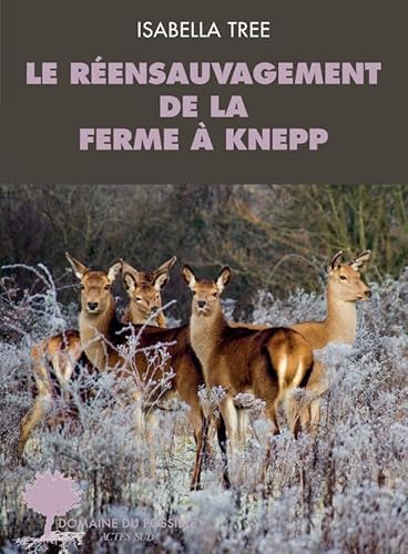 Beispielbild fr Le rensauvagement  la ferme de Knepp: Le rensauvagement de la ferme de Knepp zum Verkauf von medimops