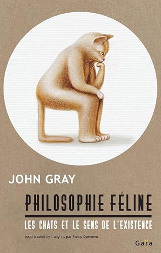 Stock image for Philosophie fline: Les chats et le sens de l'existence Gray, John and Qument, Fanny for sale by Librairie Parrsia