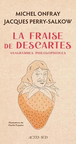 Stock image for La Fraise de Descartes: Anagrammes philosophiques [Broch] Perry-salkow, Jacques; Onfray, Michel et Poppins, Charlie for sale by BIBLIO-NET