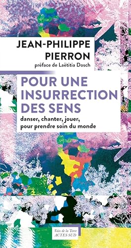Beispielbild fr Pour Une Insurrection Des Sens : Danser, Chanter, Jouer, Pour Prendre Soin Du Monde zum Verkauf von RECYCLIVRE