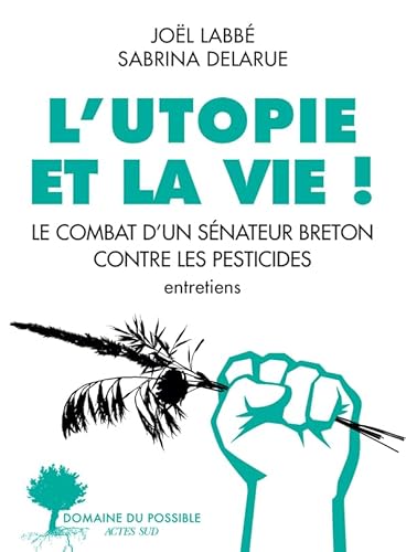 Beispielbild fr L'Utopie et la vie !: Le Combat d'un snateur breton contre les pesticides zum Verkauf von Gallix