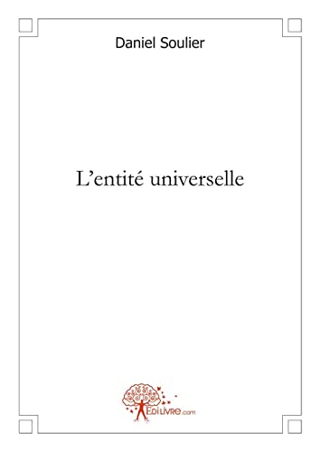 L'entitÃ© universelle (9782332459053) by Soulier, Daniel