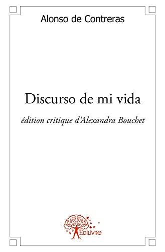 9782332468970: Discurso de mi vida: Alonso de Contreras, Edition critique d'Alexandra Bouchet
