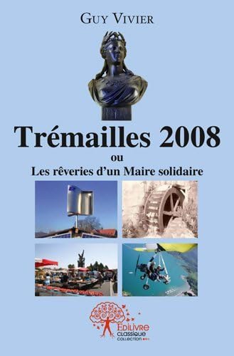 Imagen de archivo de tremailles, 2008. - les reveries d un maire solidaire a la venta por Chapitre.com : livres et presse ancienne