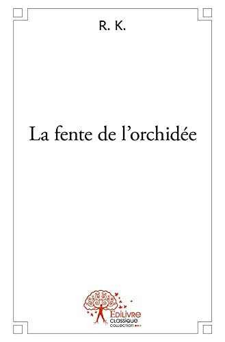 La fente de l'orchidÃ©e (9782332498410) by K., R.