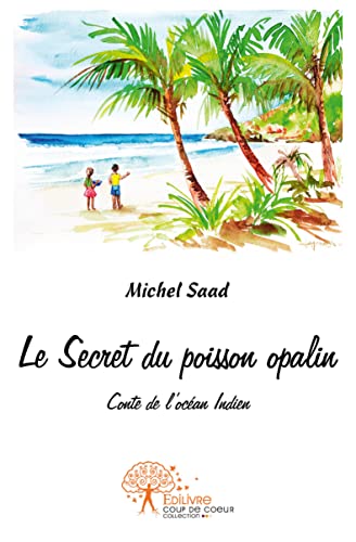 Le secret du poisson opalin: Conte de l'ocÃ©an Indien (9782332503930) by Saad, Michel