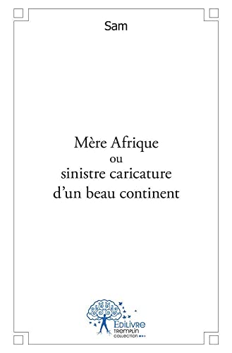 MÃ¨re afrique ou sinistre caricature d'un beau continent (9782332504876) by Sam, Sam