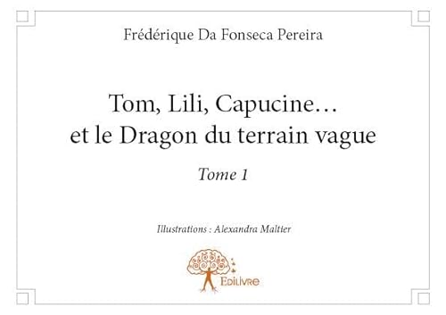 9782332567857: Tom, lili, capucine . . . et le dragon du terrain vague: Tome 1
