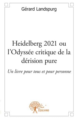 9782332580276: Heidelberg 2021 ou l'odysse critique de la drision pure: Un livre pour tous et pour personne