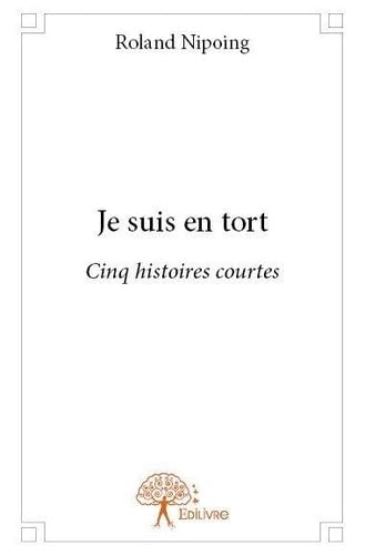 9782332660800: Je suis en tort: cinq histoires courtes