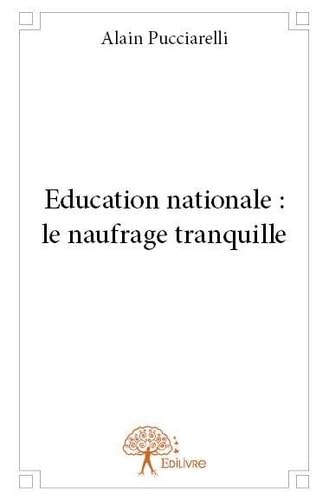 Beispielbild fr Education Nationale : Le Naufrage Tranquille zum Verkauf von RECYCLIVRE