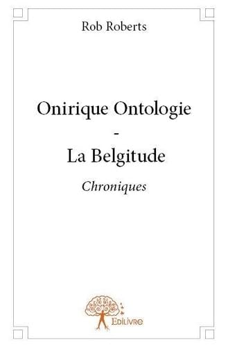 9782332703064: Onirique ontologie - la belgitude: Chroniques