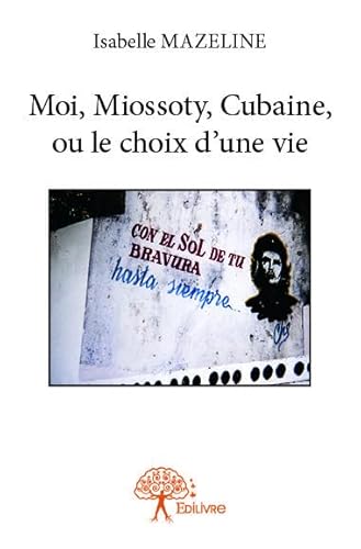 Imagen de archivo de Moi, Miossoty, Cubaine, ou le choix d'une vie a la venta por medimops