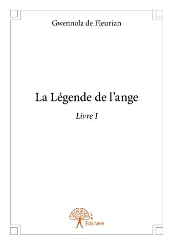 9782332800763: La lgende de l'ange: Livre 1