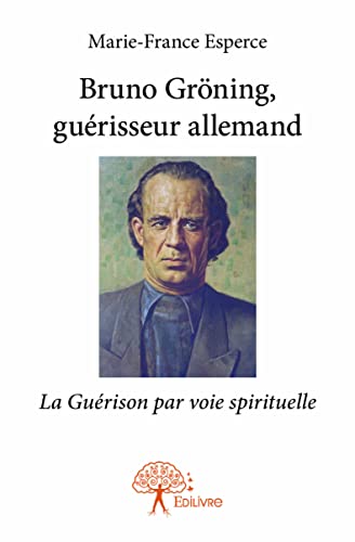 9782332806475: Bruno Grning, gurisseur allemand: La gurison par voie spirituelle