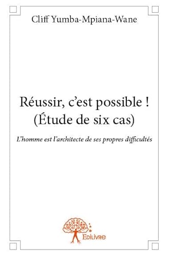 9782332823632: Russir, c'est possible ! (tude de six cas): L'homme est l'architecte de ses propres difficults