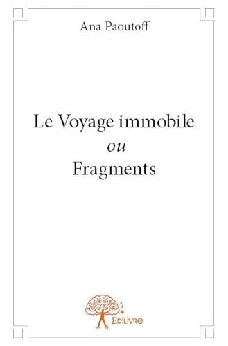 9782332824745: Le Voyage immobile ou Fragments