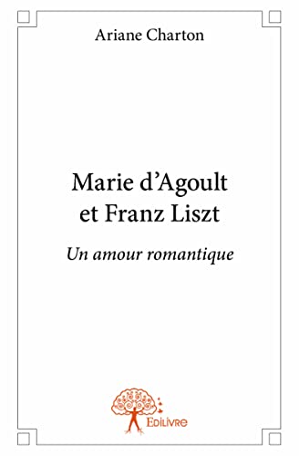 Stock image for Marie d?agoult et franz liszt: Un amour romantique [Broch] Charton, Ariane for sale by Au bon livre