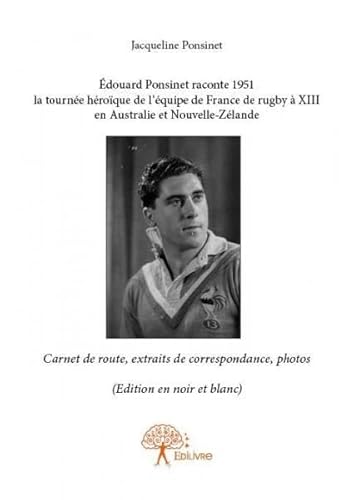 Stock image for Edouard Ponsinet Raconte 1951 la Tournee Heroique de l'Equipe de France de Rugby a XIII en Australie (version noir et blanc) for sale by medimops