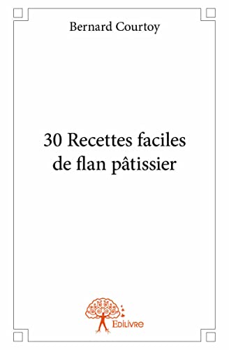 Stock image for 30 Recettes faciles de flan ptissier (French Edition) for sale by GF Books, Inc.