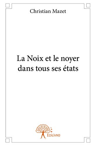 Beispielbild fr La Noix et le noyer dans tous ses tats zum Verkauf von Revaluation Books