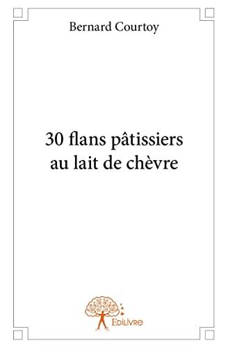 Stock image for 30 flans ptissier au lait de chvre for sale by Chapitre.com : livres et presse ancienne