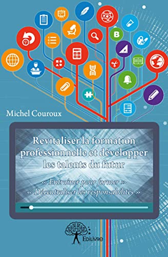 9782332976512: Revitaliser la formation professionnelle et dvelopper les talents du futur:  Entraner pour former  -  Dcentraliser les responsabilits 