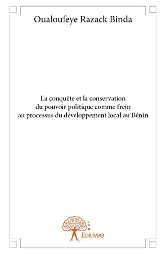 9782332979513: La conqute et la conservation du pouvoir politique comme frein au processus du dveloppement local au bnin