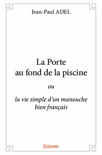 Imagen de archivo de la porte au fond de la piscine ou la vie simple d'un manouche bien franais a la venta por Chapitre.com : livres et presse ancienne