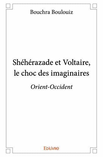 Beispielbild fr Shhrazade et Voltaire, le choc des imaginaires ; Orient-Occident zum Verkauf von Chapitre.com : livres et presse ancienne