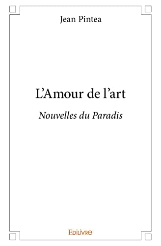 9782334092890: L'amour de l'art: Nouvelles du Paradis