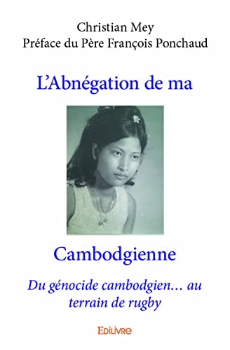 Stock image for L'abngation De Ma Cambodgienne : Du Gnocide Cambodgien Au Terrain De Rugby for sale by RECYCLIVRE