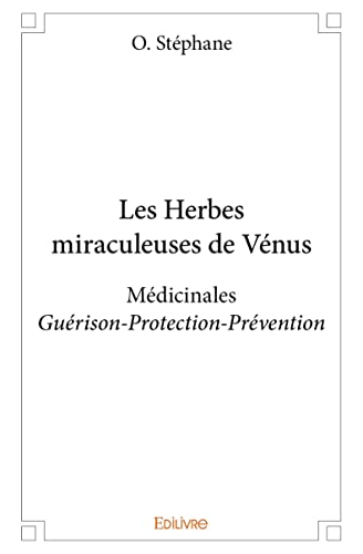 9782334096614: Les Herbes miraculeuses de Vnus: Mdicinales Gurison – Protection – Prvention