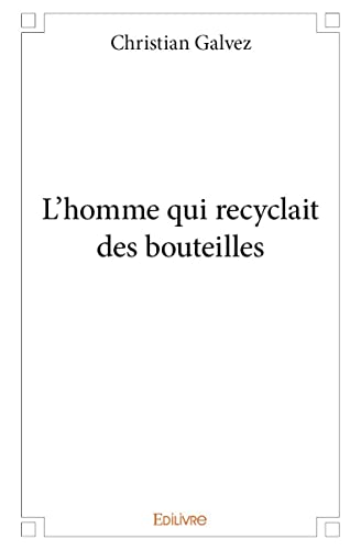 Beispielbild fr L'homme qui recyclait des bouteilles zum Verkauf von Revaluation Books