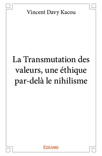 Imagen de archivo de La Transmutation des valeurs, une thique par-del le nihilisme a la venta por Revaluation Books