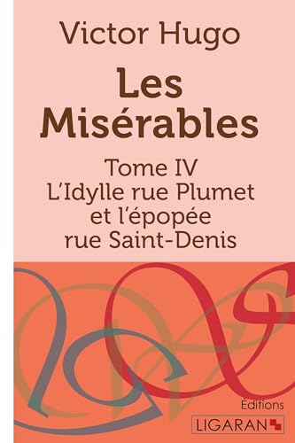 9782335009514: Les Misrables: Tome IV - L'Idylle rue Plumet et l'pope rue Saint-Denis