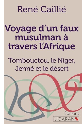 Stock image for Voyage d'un faux musulman  travers l'Afrique: Tombouctou, le Niger, Jenn et le dsert (French Edition) for sale by GF Books, Inc.