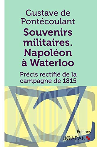 Stock image for Souvenirs militaires. Napolon  Waterloo: Prcis rectifi de la campagne de 1815 for sale by Revaluation Books