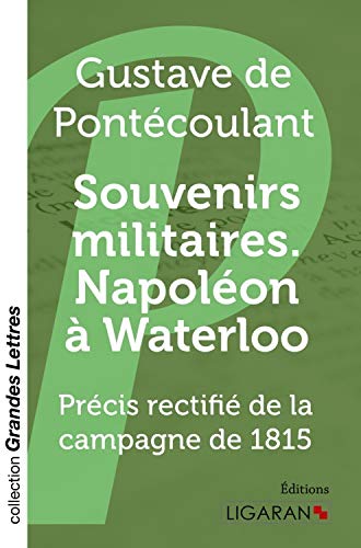 Beispielbild fr Souvenirs militaires. Napolon  Waterloo (grands caractres): Prcis rectifi de la campagne de 1815 zum Verkauf von Ammareal