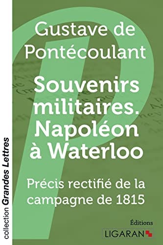 Stock image for Souvenirs militaires. Napolon  Waterloo (grands caractres): Prcis rectifi de la campagne de 1815 for sale by Ammareal