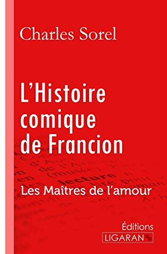 9782335093797: L'histoire comique de Francion: Les Maîtres de l'Amour