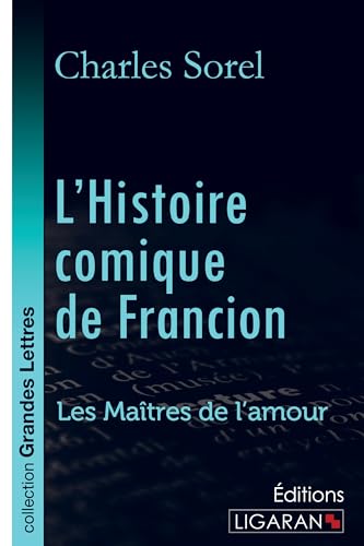 Stock image for L'Histoire comique de Francion (grands caractres): Les Matres de l'Amour for sale by Revaluation Books