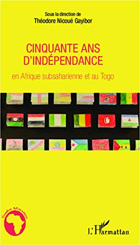 Beispielbild fr Cinquante ans d'indpendance en Afrique subsaharienne et au Togo [Broch] Gayibor, Thodore Nicou zum Verkauf von BIBLIO-NET