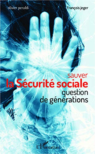 Stock image for Sauver la Scurit sociale: Question de gnrations [Broch] Peraldi, Olivier et Jeger, Franois for sale by BIBLIO-NET