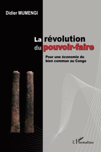 Beispielbild fr La rvolution du pouvoir-faire: Pour une conomie du bien commun au Congo (French Edition) zum Verkauf von Gallix